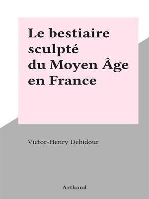 cover image of Le bestiaire sculpté du Moyen Âge en France